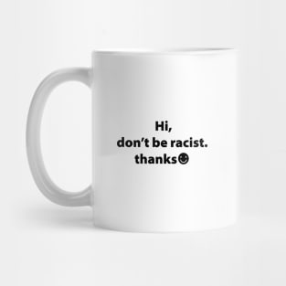 Hi Don't Be Racist Thanks,Gift Mug